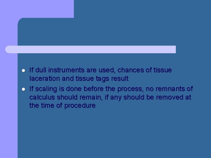l l If dull instruments are used, chances of tissue laceration and tissue tags l l If dull instruments are used, chances of tissue laceration and tissue tags