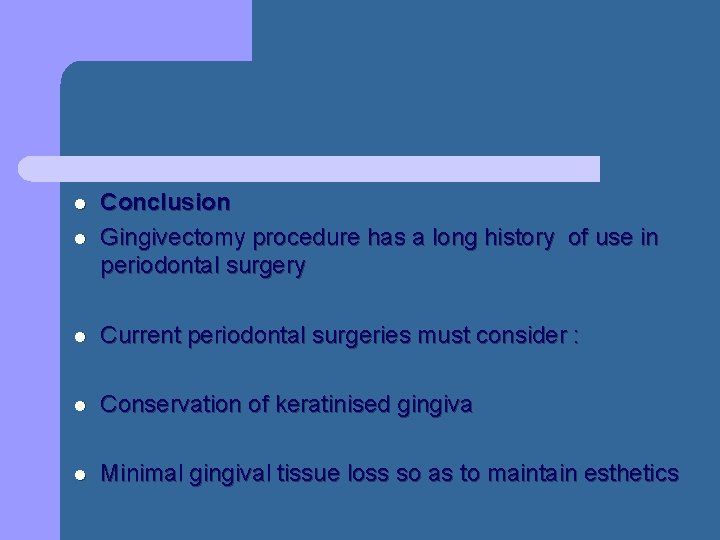 l Conclusion Gingivectomy procedure has a long history of use in periodontal surgery l l Conclusion Gingivectomy procedure has a long history of use in periodontal surgery l