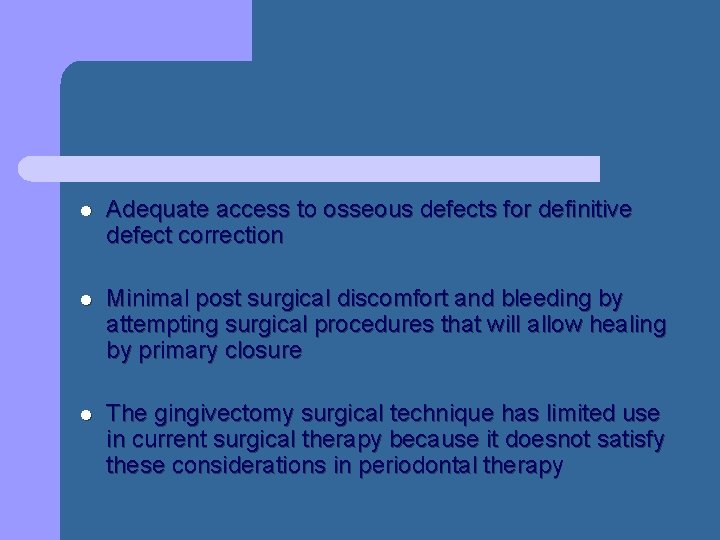 l Adequate access to osseous defects for definitive defect correction l Minimal post surgical l Adequate access to osseous defects for definitive defect correction l Minimal post surgical