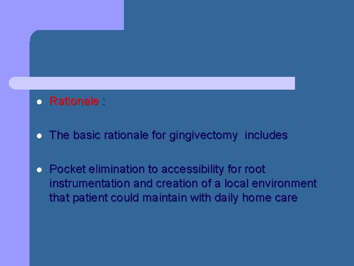 l Rationale : l The basic rationale for gingivectomy includes l Pocket elimination to l Rationale : l The basic rationale for gingivectomy includes l Pocket elimination to