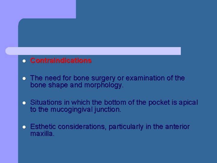 l Contraindications l The need for bone surgery or examination of the bone shape l Contraindications l The need for bone surgery or examination of the bone shape