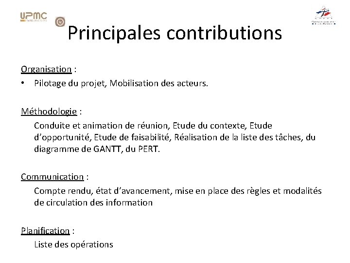 Principales contributions Organisation : • Pilotage du projet, Mobilisation des acteurs. Méthodologie : Conduite