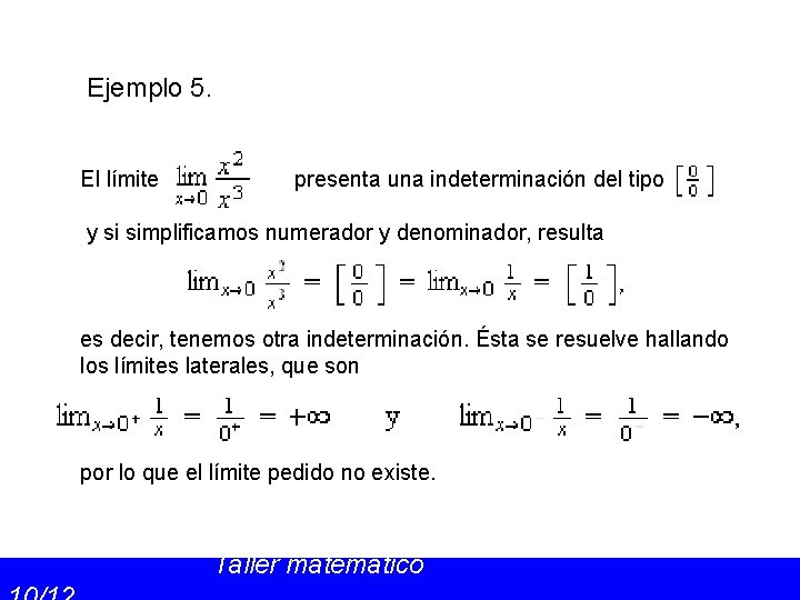 Ejemplo 5. El límite presenta una indeterminación del tipo y si simplificamos numerador y