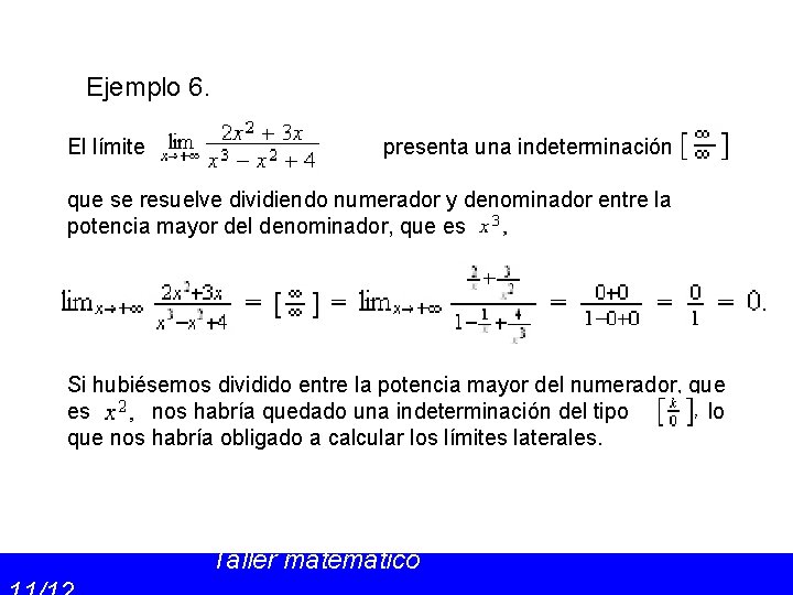Ejemplo 6. El límite presenta una indeterminación que se resuelve dividiendo numerador y denominador