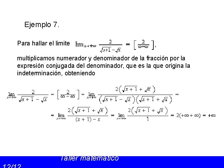 Ejemplo 7. Para hallar el limite multiplicamos numerador y denominador de la fracción por