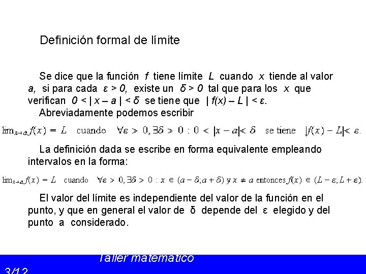 Definición formal de límite Se dice que la función f tiene límite L cuando