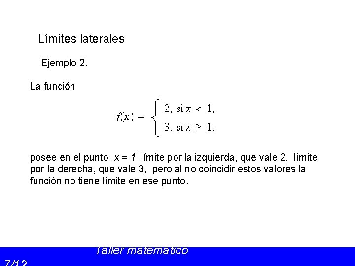 Límites laterales Ejemplo 2. La función posee en el punto x = 1 límite
