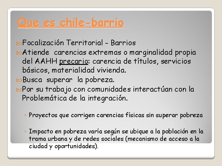 Que es chile-barrio Focalización Territorial - Barrios Atiende carencias extremas o marginalidad propia del