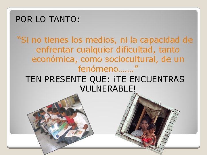 POR LO TANTO: “Si no tienes los medios, ni la capacidad de enfrentar cualquier