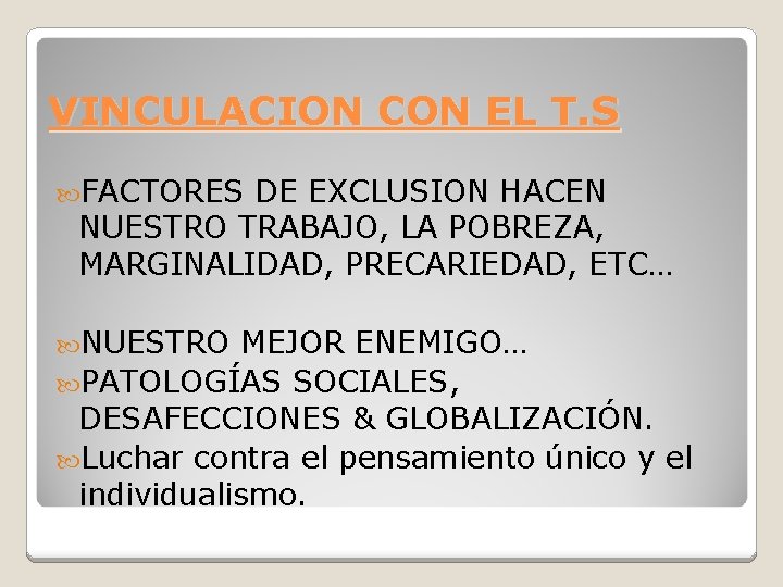VINCULACION CON EL T. S FACTORES DE EXCLUSION HACEN NUESTRO TRABAJO, LA POBREZA, MARGINALIDAD,