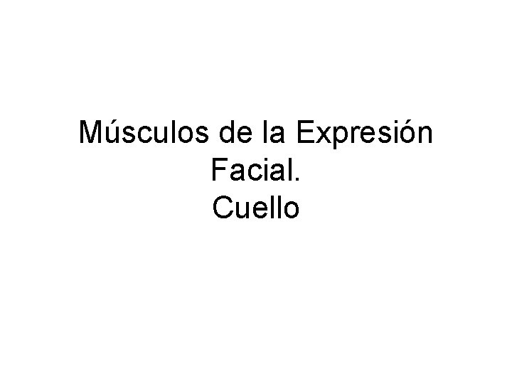 Músculos de la Expresión Facial. Cuello 