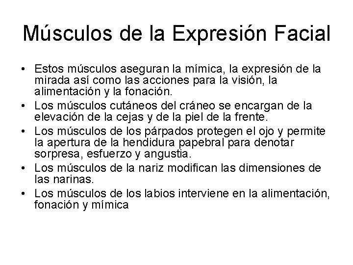 Músculos de la Expresión Facial • Estos músculos aseguran la mímica, la expresión de