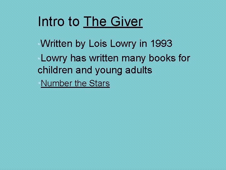 Intro to The Giver • Written by Lois Lowry in 1993 • Lowry has