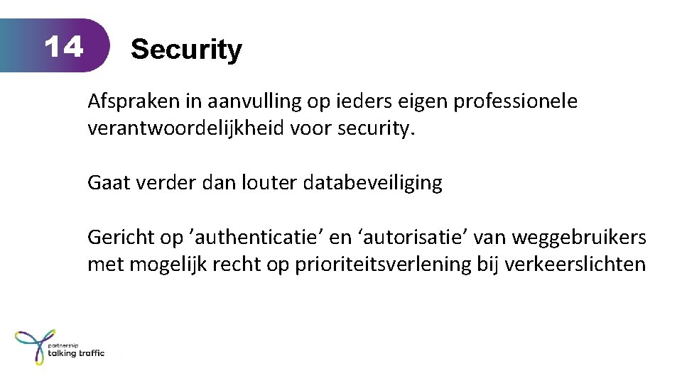 14 Security Afspraken in aanvulling op ieders eigen professionele verantwoordelijkheid voor security. Gaat verder