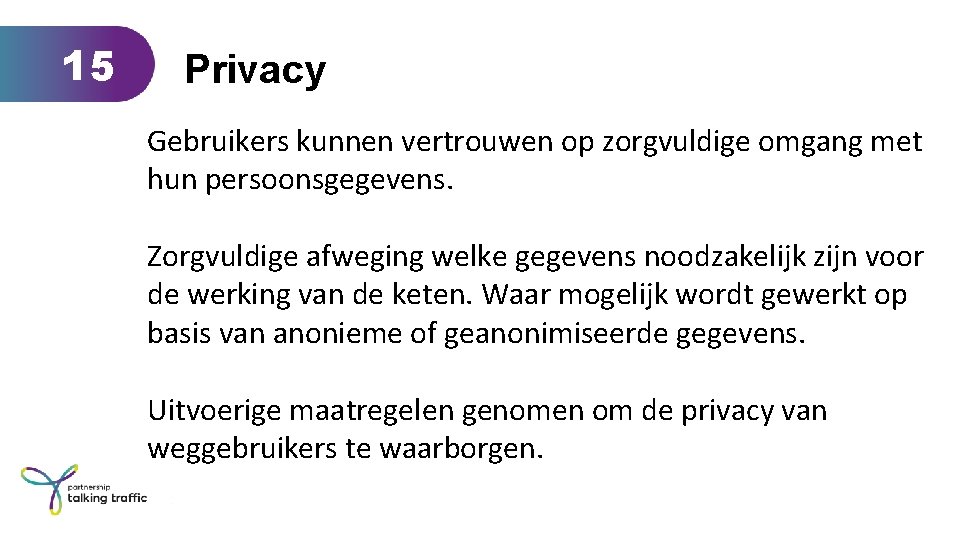 15 Privacy Gebruikers kunnen vertrouwen op zorgvuldige omgang met hun persoonsgegevens. Zorgvuldige afweging welke