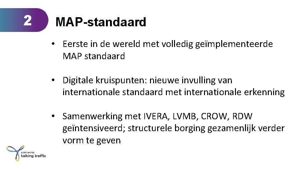 2 MAP-standaard • Eerste in de wereld met volledig geïmplementeerde MAP standaard • Digitale