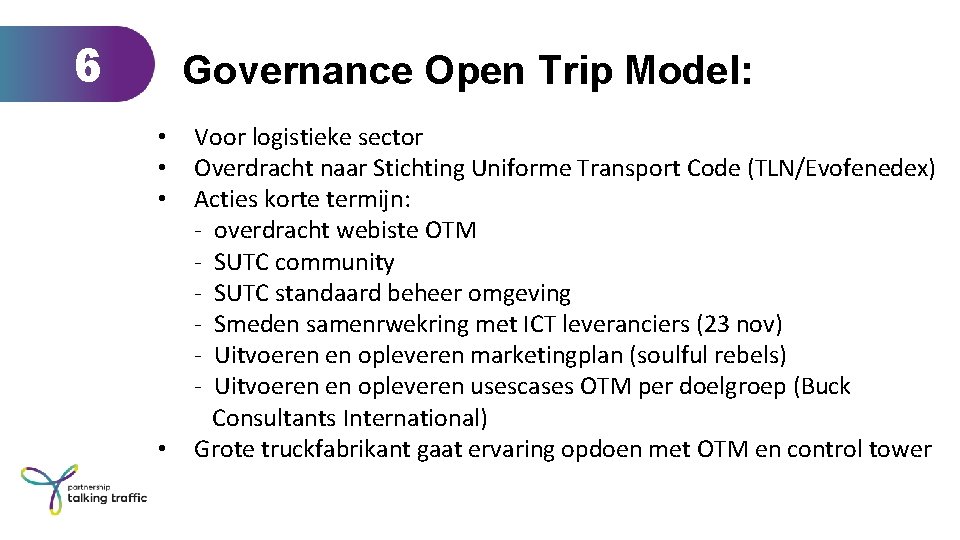6 Governance Open Trip Model: • • Voor logistieke sector Overdracht naar Stichting Uniforme
