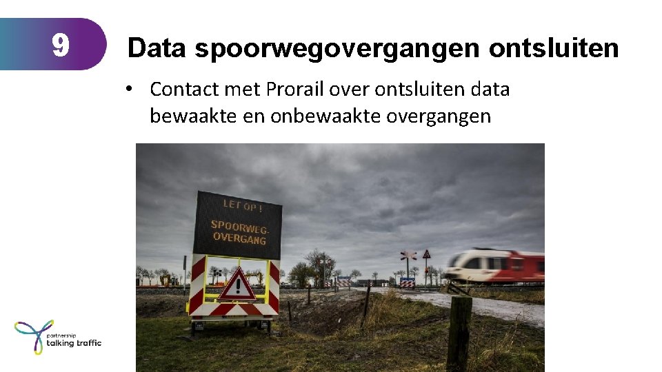 9 Data spoorwegovergangen ontsluiten • Contact met Prorail over ontsluiten data bewaakte en onbewaakte