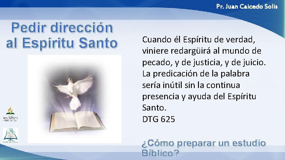 Pr. Juan Caicedo Solis Pedir dirección al Espíritu Santo Cuando él Espíritu de verdad,