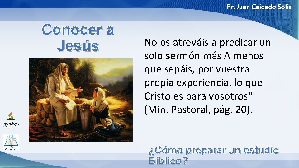 Pr. Juan Caicedo Solis Conocer a Jesús No os atreváis a predicar un solo