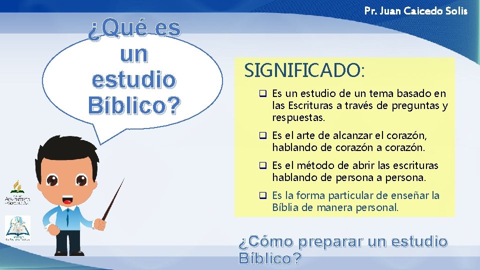 ¿Qué es un estudio Bíblico? Pr. Juan Caicedo Solis SIGNIFICADO: q Es un estudio