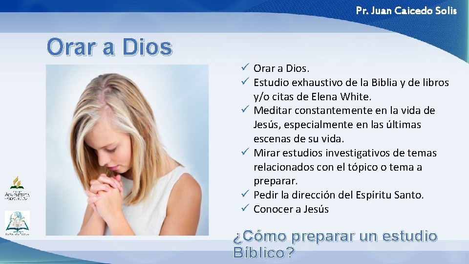 Pr. Juan Caicedo Solis Orar a Dios ü Orar a Dios. ü Estudio exhaustivo