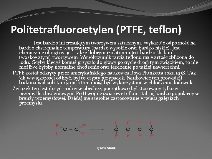 Politetrafluoroetylen (PTFE, teflon) Jest bardzo interesującym tworzywem sztucznym. Wykazuje odporność na bardzo ekstremalne temperatury