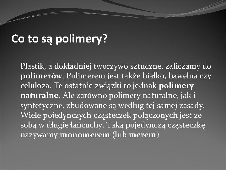 Co to są polimery? Plastik, a dokładniej tworzywo sztuczne, zaliczamy do polimerów. Polimerem jest