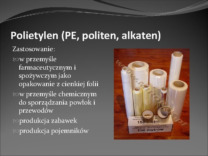 Polietylen (PE, politen, alkaten) Zastosowanie: w przemyśle farmaceutycznym i spożywczym jako opakowanie z cienkiej