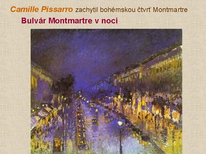 Camille Pissarro zachytil bohémskou čtvrť Montmartre Bulvár Montmartre v noci 
