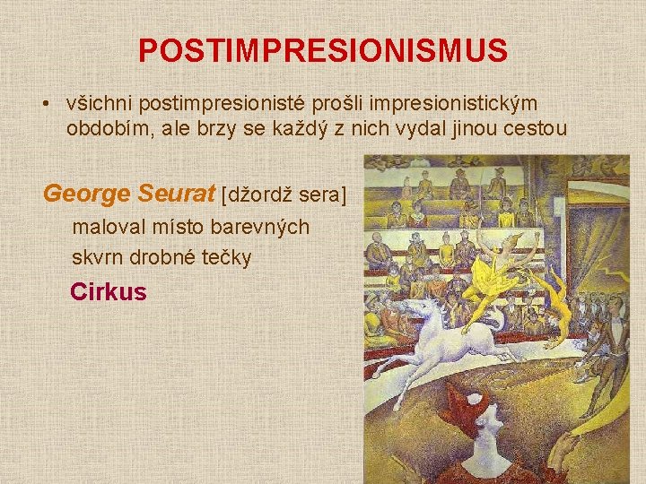 POSTIMPRESIONISMUS • všichni postimpresionisté prošli impresionistickým obdobím, ale brzy se každý z nich vydal