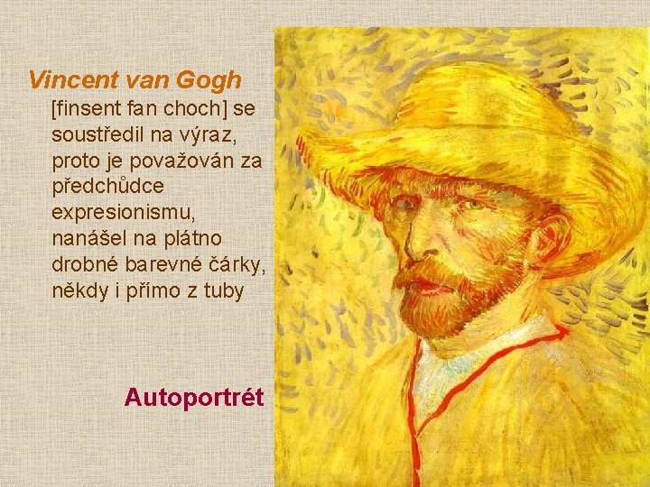 Vincent van Gogh [finsent fan choch] se soustředil na výraz, proto je považován za