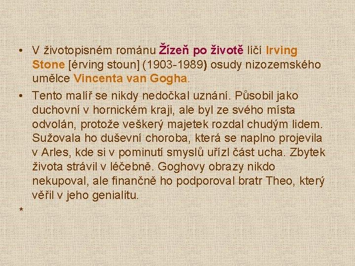  • V životopisném románu Žízeň po životě líčí Irving Stone [érving stoun] (1903