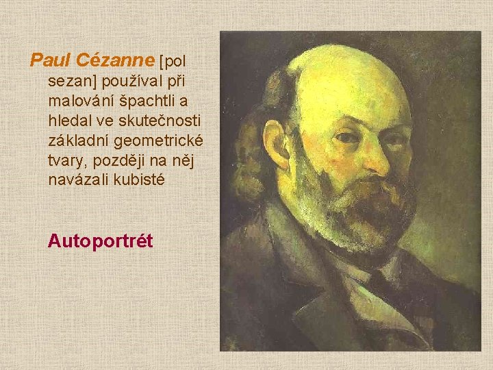 Paul Cézanne [pol sezan] používal při malování špachtli a hledal ve skutečnosti základní geometrické