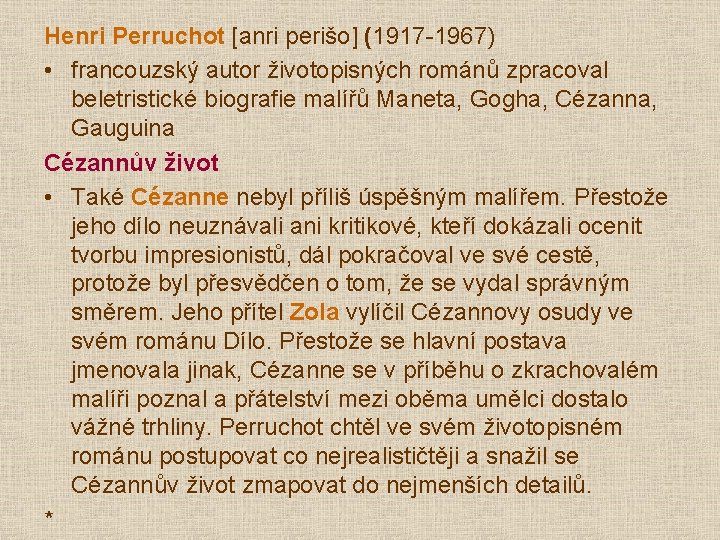 Henri Perruchot [anri perišo] (1917 -1967) • francouzský autor životopisných románů zpracoval beletristické biografie