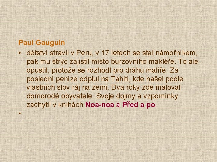 Paul Gauguin • dětství strávil v Peru, v 17 letech se stal námořníkem, pak