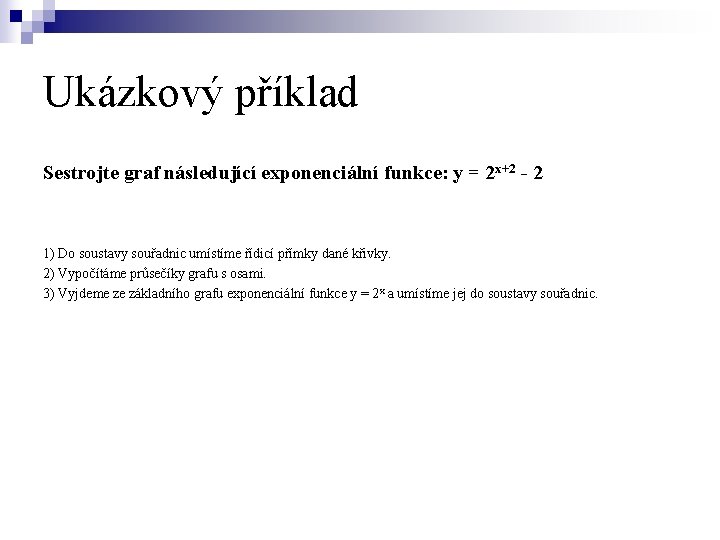 Ukázkový příklad Sestrojte graf následující exponenciální funkce: y = 2 x+2 - 2 1)