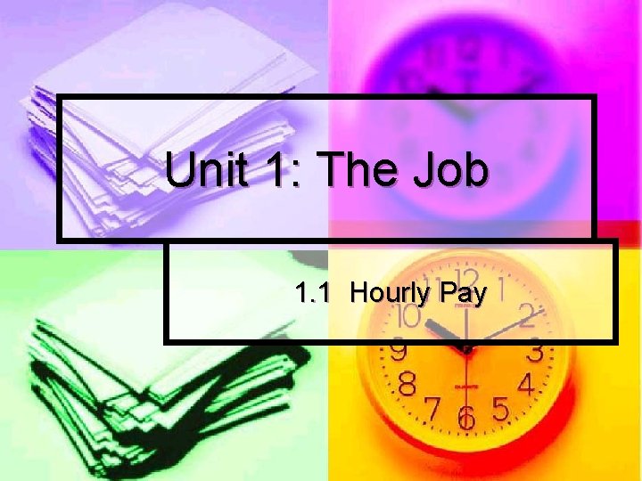 Unit 1: The Job 1. 1 Hourly Pay 