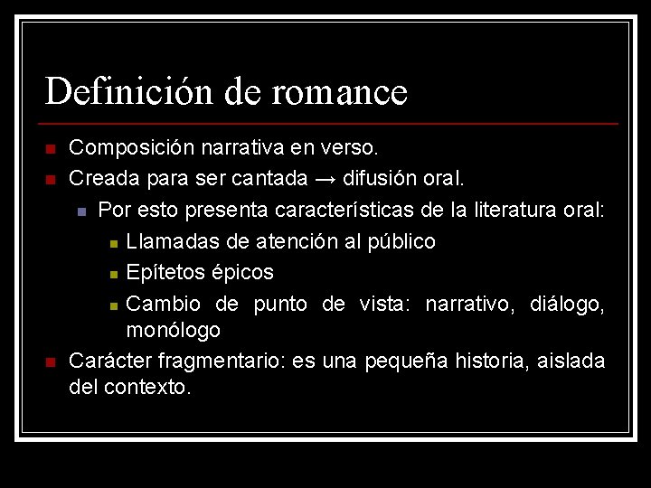 Definición de romance n n n Composición narrativa en verso. Creada para ser cantada