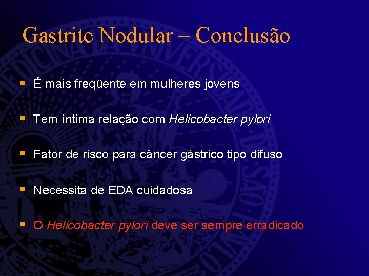 Gastrite Nodular – Conclusão § É mais freqüente em mulheres jovens § Tem íntima Gastrite Nodular – Conclusão § É mais freqüente em mulheres jovens § Tem íntima
