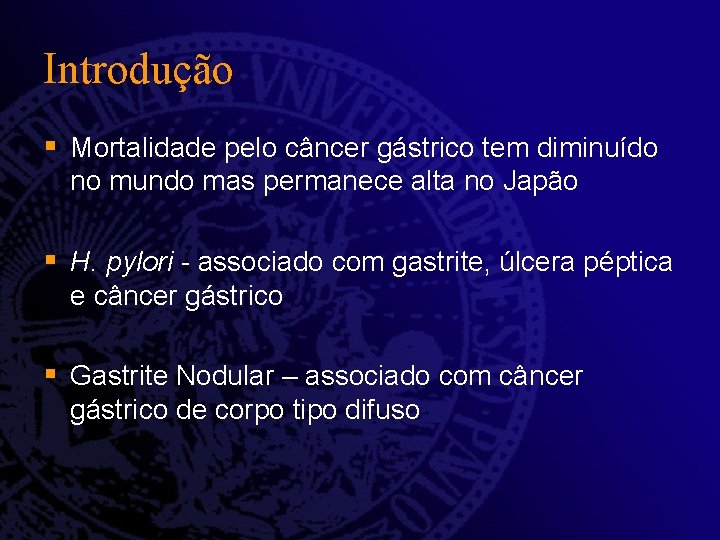 Introdução § Mortalidade pelo câncer gástrico tem diminuído no mundo mas permanece alta no Introdução § Mortalidade pelo câncer gástrico tem diminuído no mundo mas permanece alta no