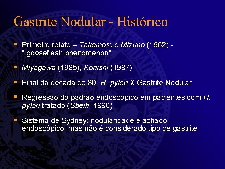 Gastrite Nodular - Histórico § Primeiro relato – Takemoto e Mizuno (1962) “ gooseflesh Gastrite Nodular - Histórico § Primeiro relato – Takemoto e Mizuno (1962) “ gooseflesh