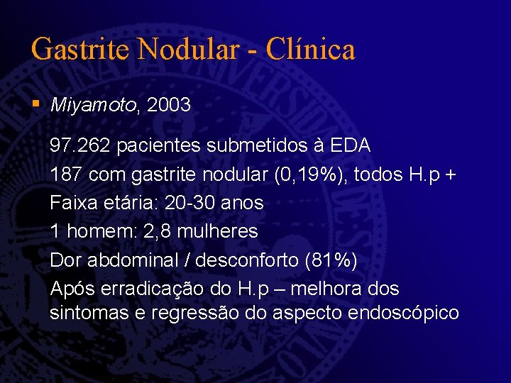 Gastrite Nodular - Clínica § Miyamoto, 2003 97. 262 pacientes submetidos à EDA 187 Gastrite Nodular - Clínica § Miyamoto, 2003 97. 262 pacientes submetidos à EDA 187