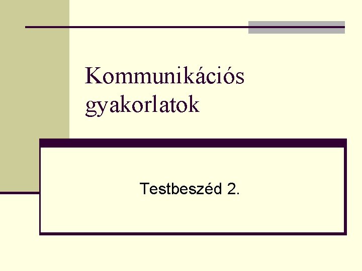 Kommunikációs gyakorlatok Testbeszéd 2. 