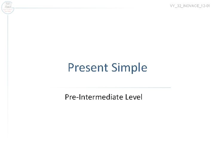 VY_32_INOVACE_12 -01 Present Simple Pre-Intermediate Level 