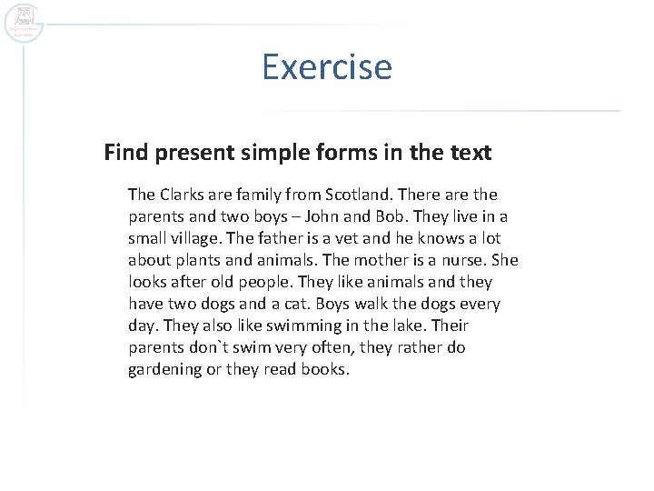 Exercise Find present simple forms in the text The Clarks are family from Scotland.