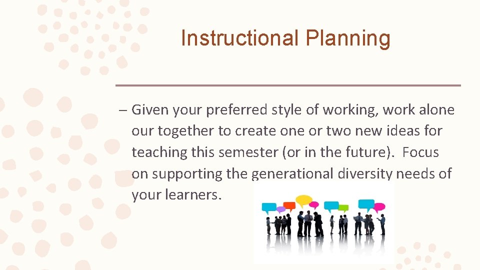 Instructional Planning – Given your preferred style of working, work alone our together to