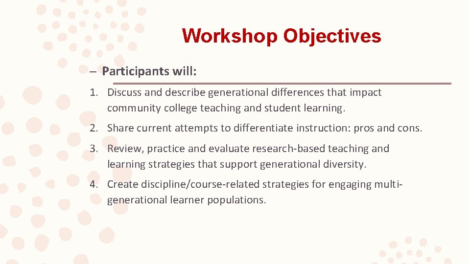Workshop Objectives – Participants will: 1. Discuss and describe generational differences that impact community