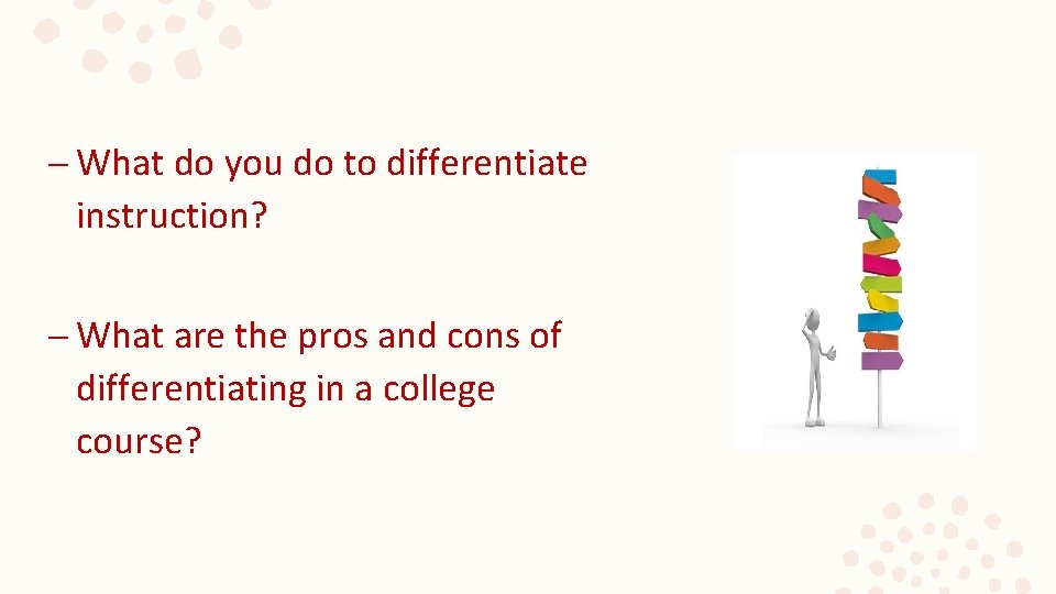 – What do you do to differentiate instruction? – What are the pros and – What do you do to differentiate instruction? – What are the pros and