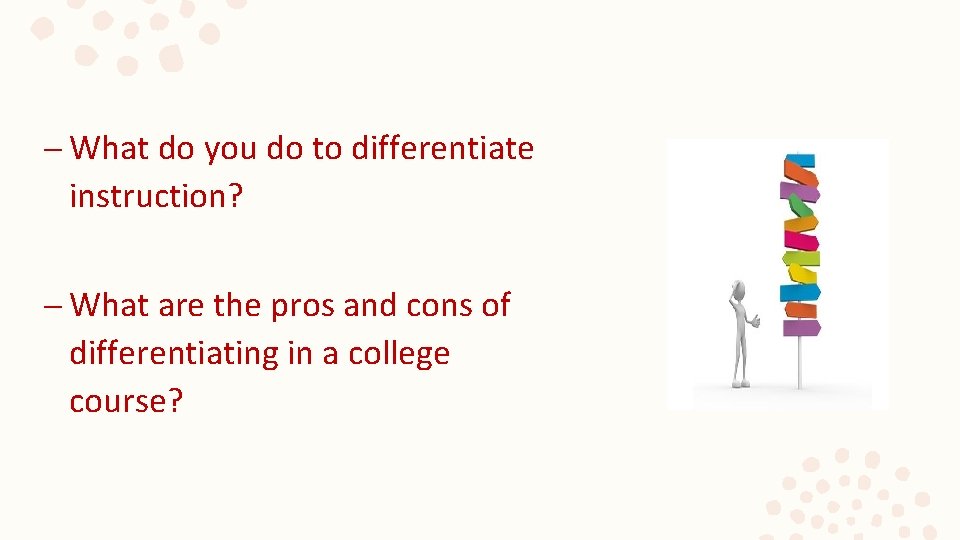 – What do you do to differentiate instruction? – What are the pros and